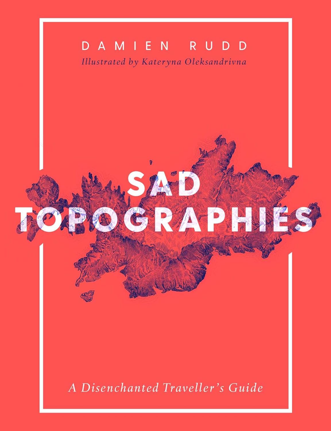 Sad Topographies: A Disenchanted Traveller's Guide