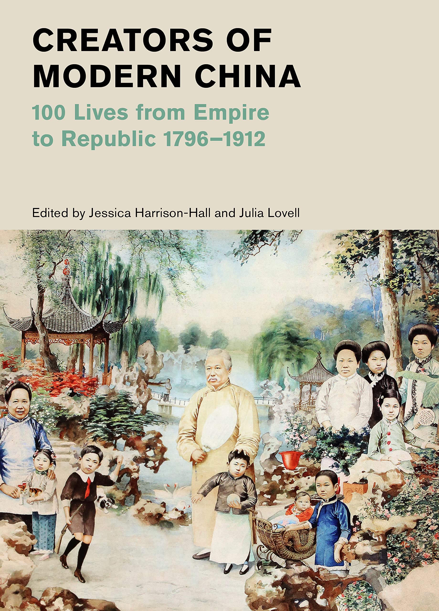 Creators of Modern China: 100 Lives from Empire to Republic 1796-1912