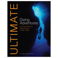Ultimate Diving Adventures: 100 extraordinary Experiences Under Water