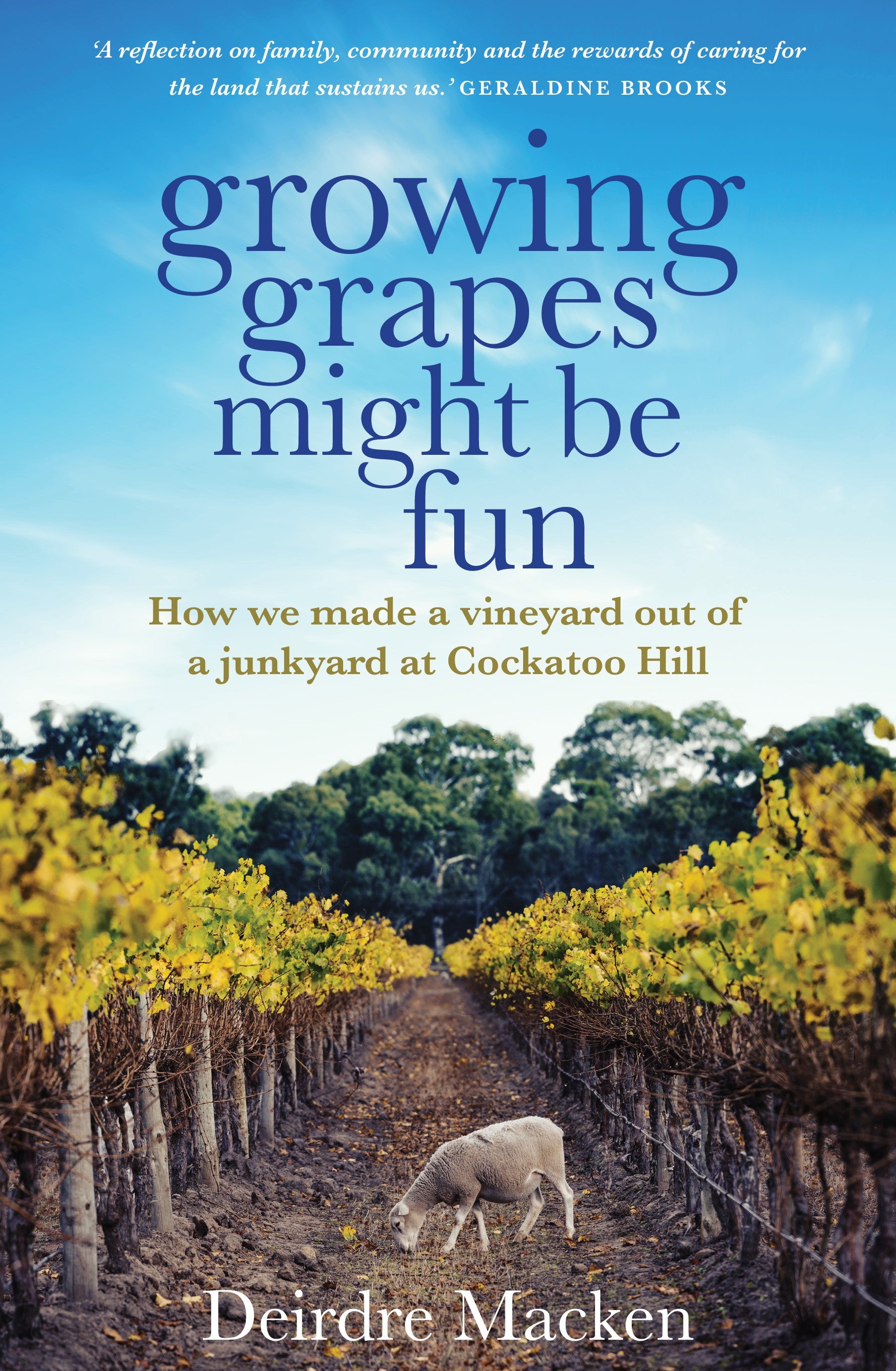 Growing Grapes Might be Fun: How We Made a Vineyard Out of a Junkyard at Cockatoo Hill