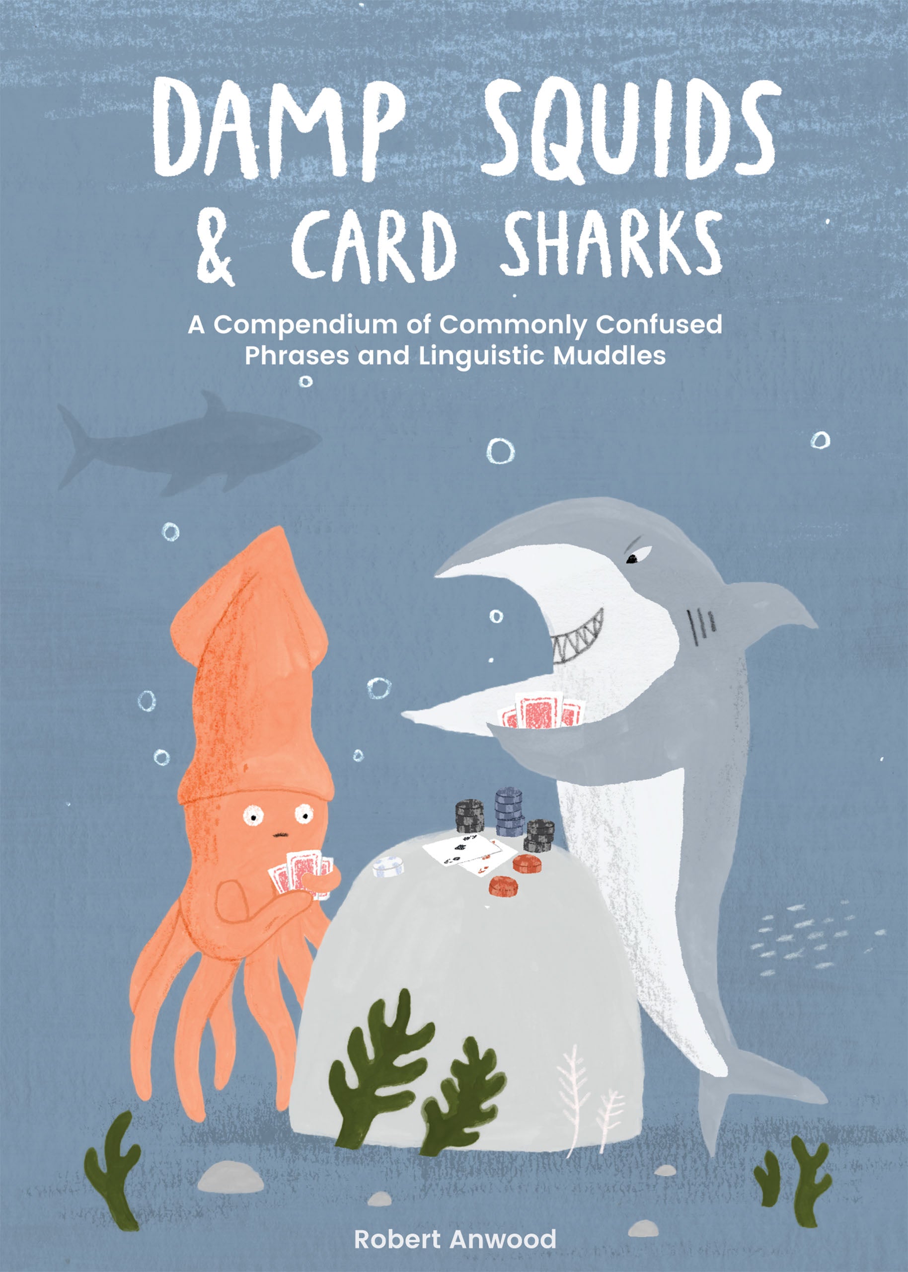 Damp Squids and Card Sharks: A Compendium of Commonly Confused Phrases and Linguistic Muddles
