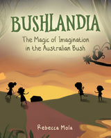 Bushlandia - The Magic of Imagination in the Australian Bush