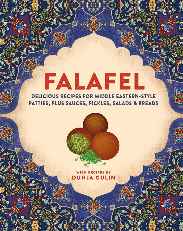 Falafel: Delicious Recipes for Middle Eastern-Style Patties Plus Sauces, Pickles, Salads and Breads