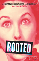 Rooted: An australian history of bad language (by Amanda Laugesen)