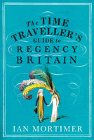 Time Travellers Guide to Regency Britain^