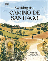 Walking the Camino de Santiago: Find Your Path on the Way of St James (DK)