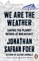 We Are the Weather: Saving the planet begins at breakfast