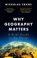 Why Geography Matters: A brief guide to the planet (by Nicholas Crane)