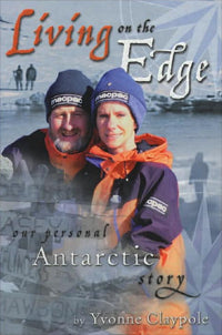 Living on the Edge A Year in Antarctica by Yvonne Claypole 2002