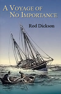 A Voyage of No Importance 1st Edition by Rod Dickson 2003