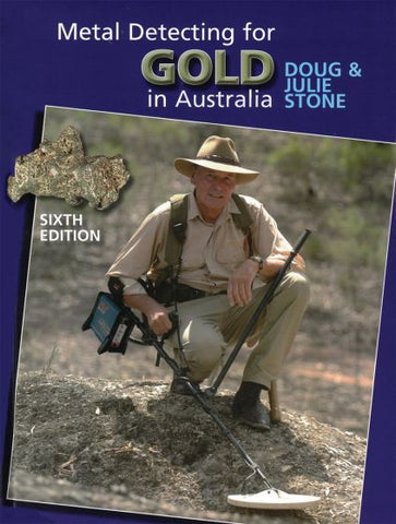 Metal Detecting for Gold in Australia (6th Edition) by Doug Stone
