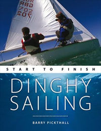 Dinghy Sailing Start to Finish by Barry Pickthall 2009