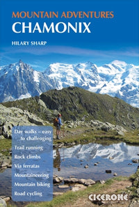 Mountain Adventures in the Chamonix 1st Edition by Hilary Sharp 2012