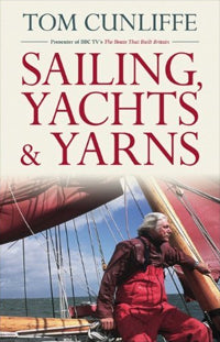 Sailing, Yachts & Yarns by Tom Cunliffe (2011)