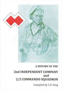 A History of the 2nd Independent Company & 2, 2 Commando Squadron by C D Doig (2009)