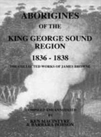 Aborigines of the King George Sound Region 1836 1838 by Ken Macintyre & Barbara Dobson (2000)