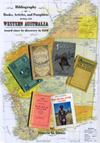 Bibliography of books, articles, & pamphlets dealing with Western Australia, issued since its discovery in 1616 by Francis G Steere (2011)