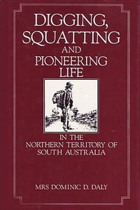 Digging, Squatting & Pioneering Life by Mrs Dominic D. Daly (1984)