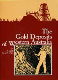 The Gold Deposits of Western Australia (4th Edition) by A. Gibb Maitland (1989)