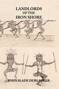Landlords of the Iron Shore by John Slade Durlacher (2013)