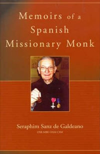 Memoirs of a Spanish Missionary Monk by Seraphim Sanz de Galdeano OSB MBE OAM CSM (2006)