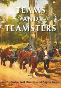 Teams & Teamsters by Peter J Bridge, Gail Dreezens & Angela Teague (2010)