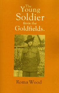 The Young Soldier from the Goldfields by Roma Wood (1995)