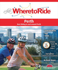 Where to Ride Perth (2nd Edition) by Brent Meyer (2012)