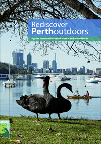 Rediscover Perth Outdoors A Guide to Natural Recreation Areas in and around Perth 1st Edition 2012