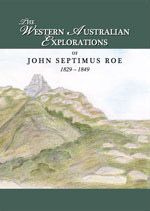 The Western Australian Explorations of John Septimus Roe 1829-1849 (1st Edition) by Marion Hercock (2014)