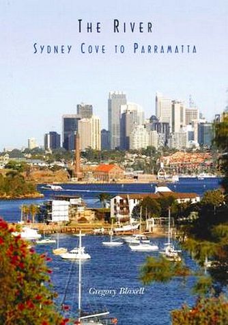The River: Sydney Cove to Parramatta by Gregory Allan Blaxell (2013)