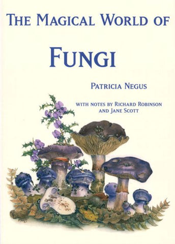 The Magical World of Fungi (2nd Edition) by Patricia Negus (2014)