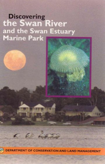 Discovering the Swan River & the Swan Estuary Marine Park by Ann Storrie & Carolyn Thomson-Dans (2000)