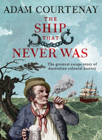 The Ship that Never Was: The Greatest Escape Story of Australian Colonial History by ABC Books (2018)