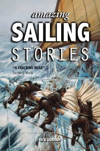 Amazing Sailing Stories (2nd Edition) by Dick Durham (2016)