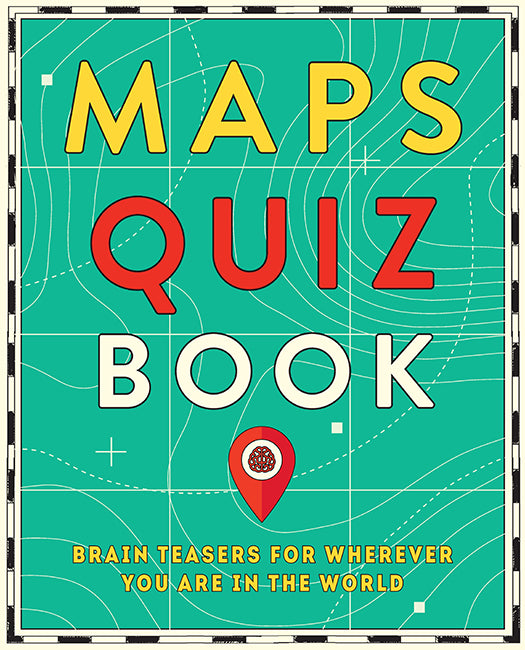 Maps Quiz Book: Brain Teasers for Map Lovers the World Over