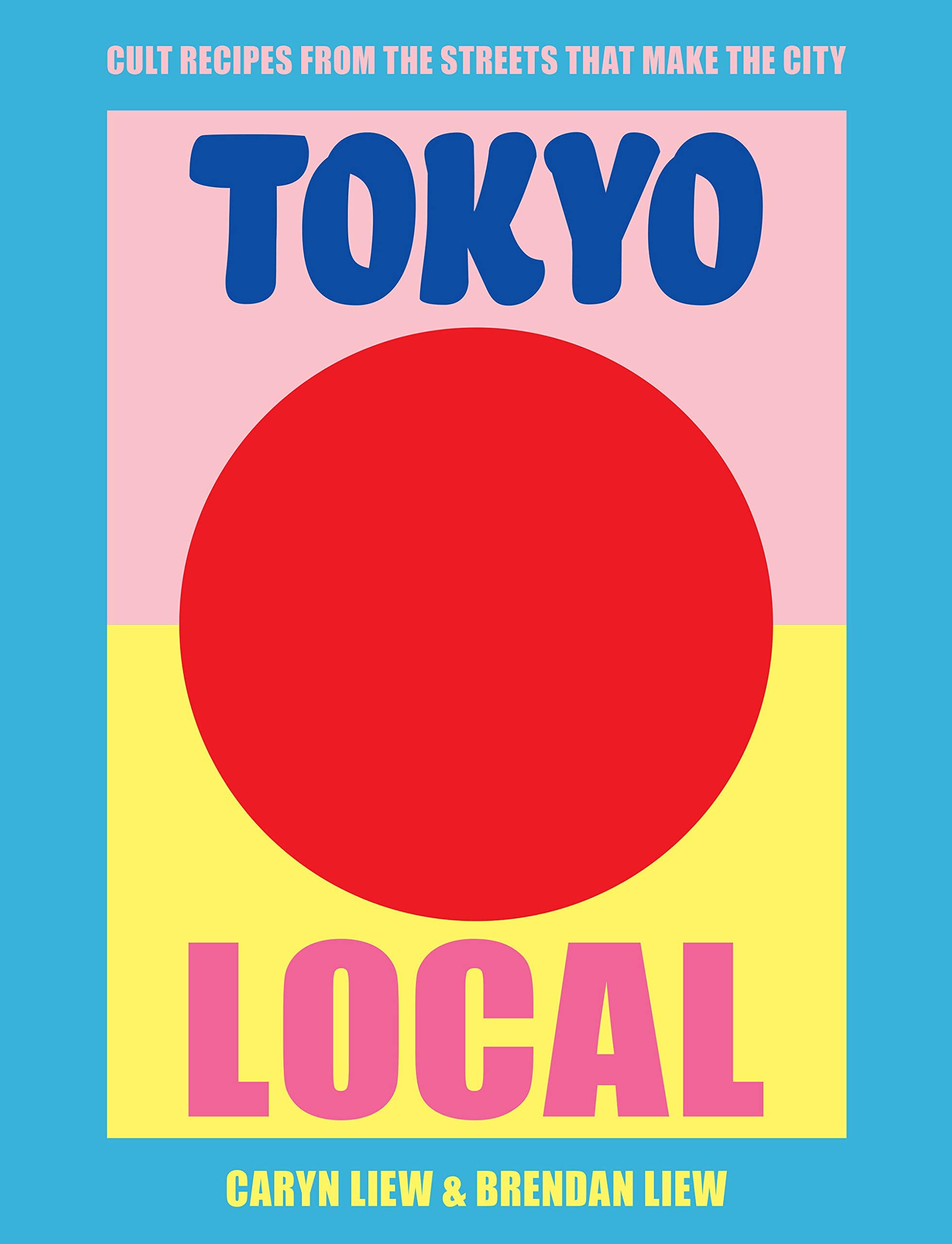 Tokyo Local: Cult Recipes From the Street that Make the City
