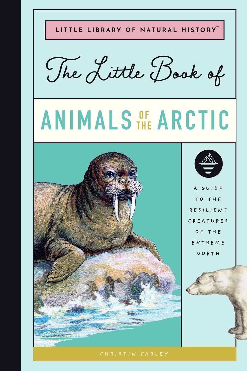 Little Book of Arctic Animals: A Guide to the Resilient Creatures of the Extreme North
