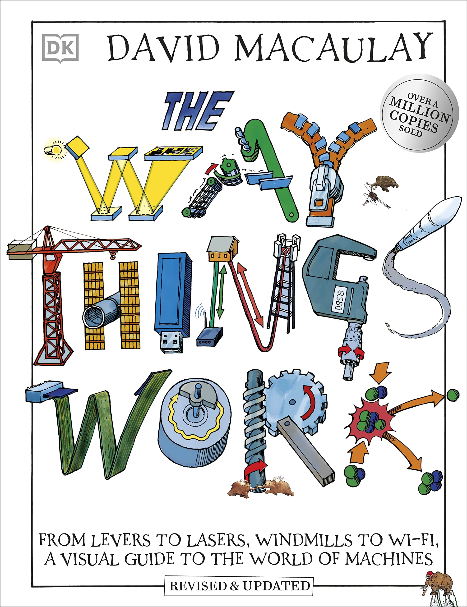 The Way Things Work: From Levers to Lasers, Windmills to Wi-Fi, A Visual Guide to the World of Machines