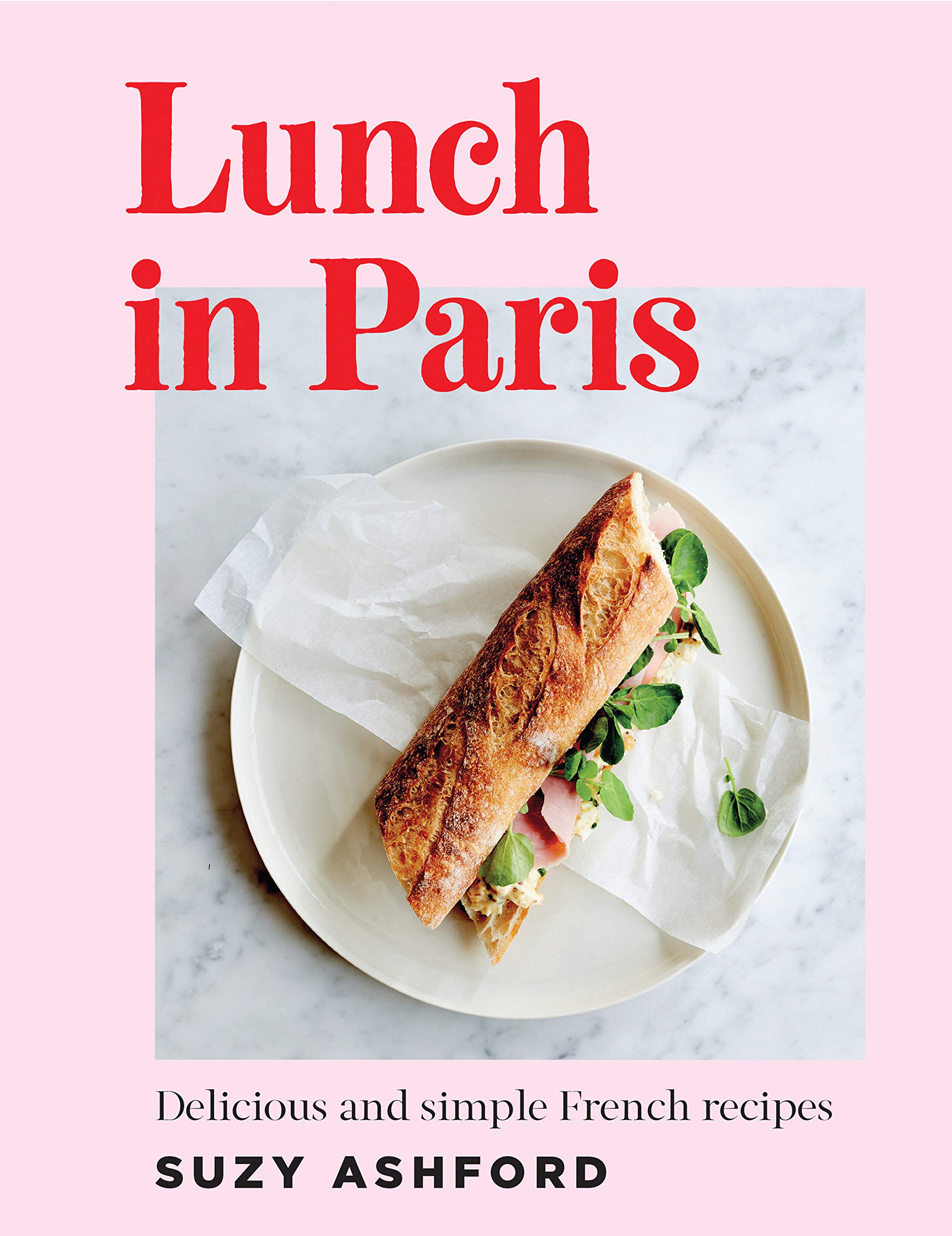 Lunch in Paris: Delicious and Simple French Recipes