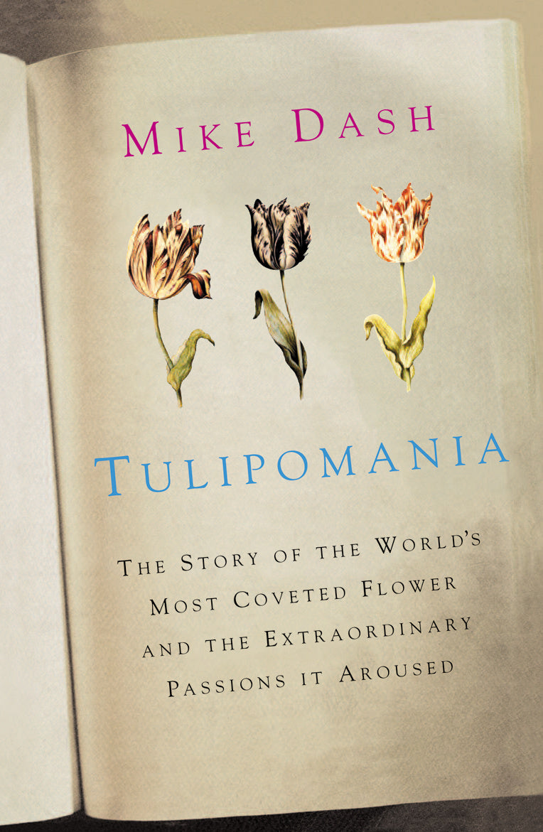 Tulipomania: The Story of the World's Most Coveted Flower and the Extraordinary Passions it Aroused