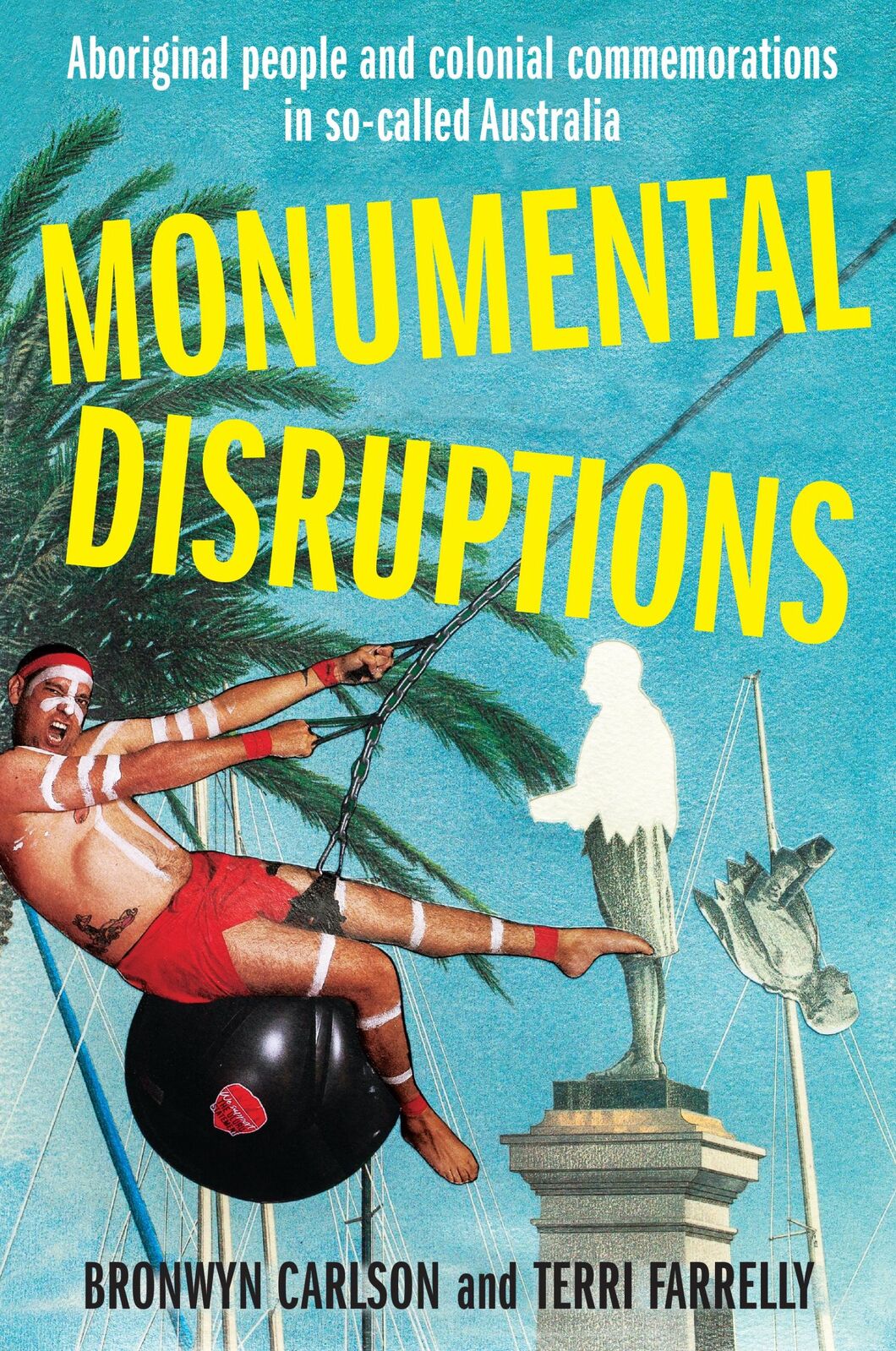 Monumental Disruptions: Aboriginal People and Colonial Commemorations in so-called Australia