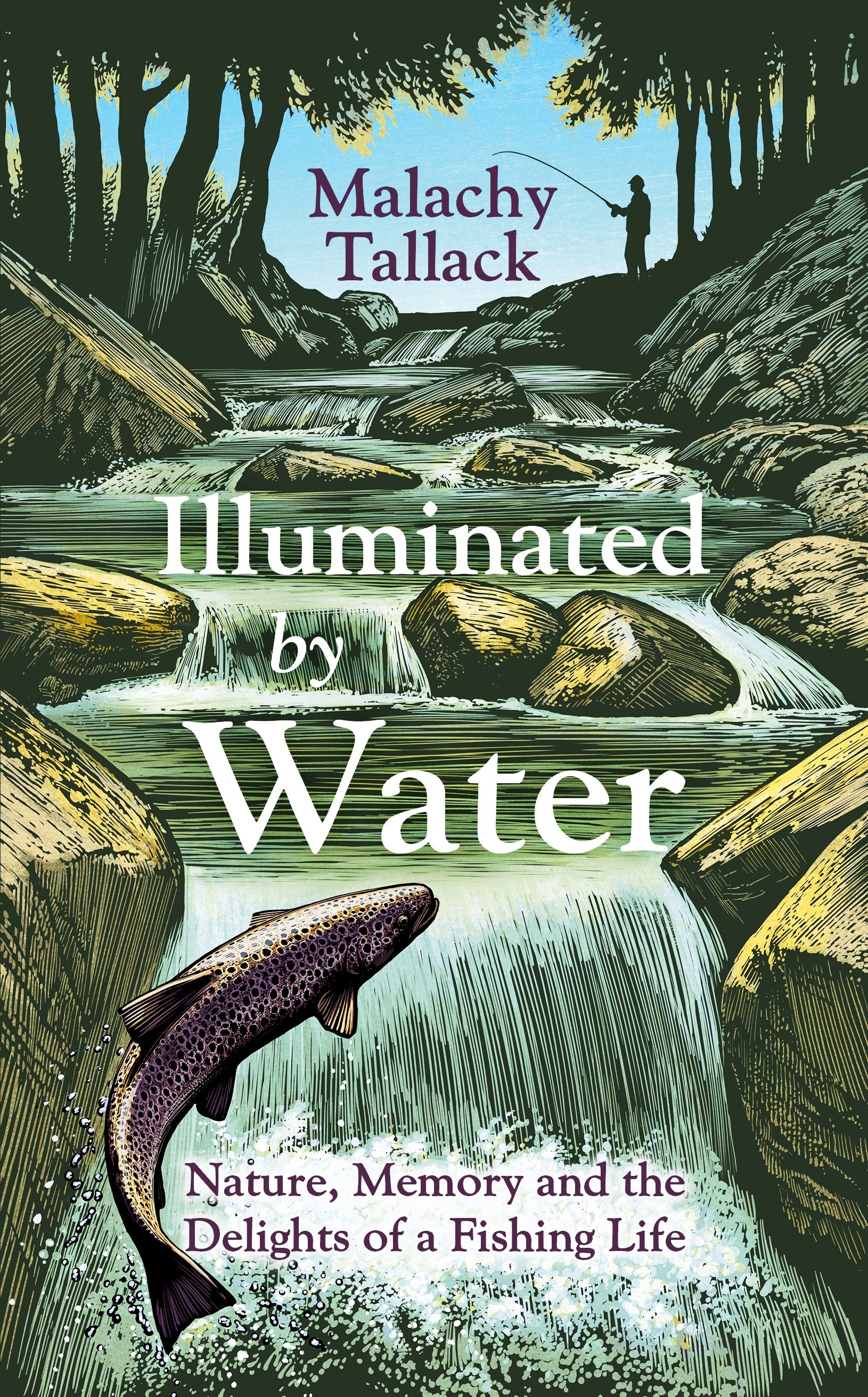 Illuminated By Water: Nature, Memory and the Delights of a Fishing Life