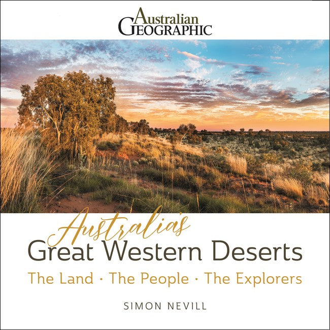 Australia`s Great Western Deserts: The Land - The People - The Explorers