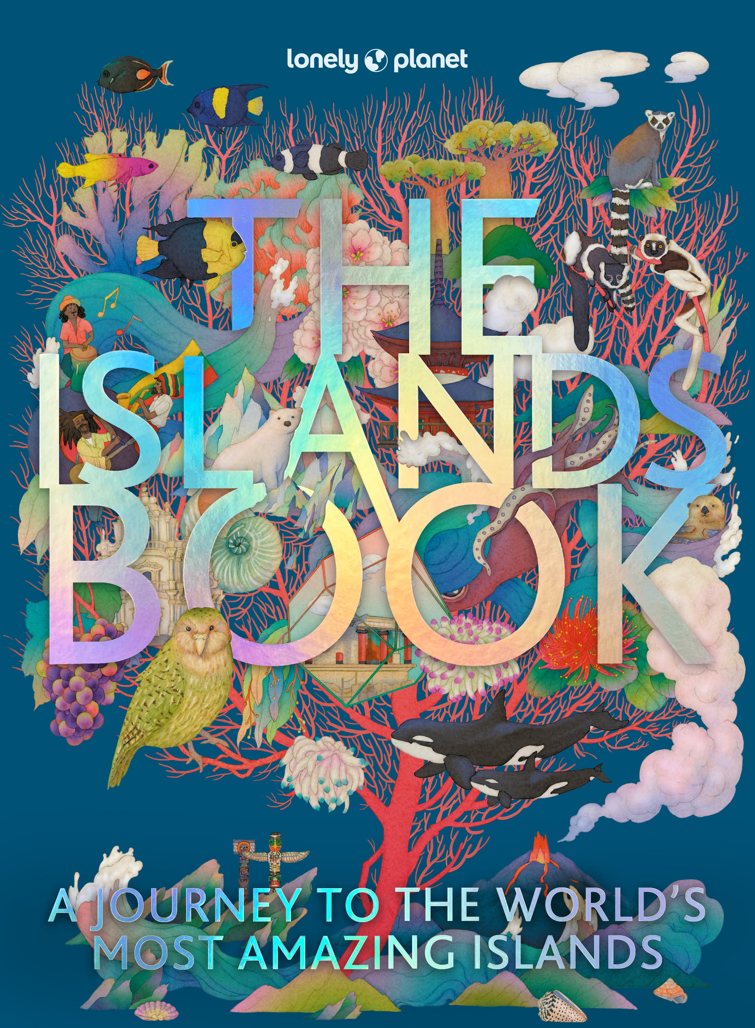 Lonely Planet The Islands Book: A Journey to the World's Most Amazing Islands