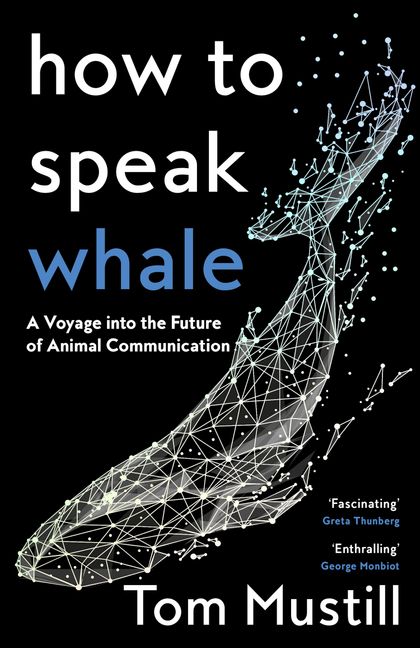 How to Speak Whale: A Voyage Into the Future of Animal Communication